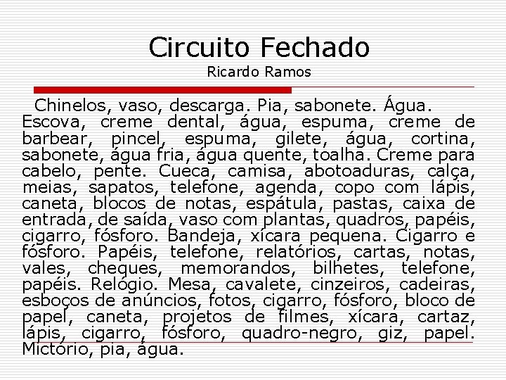 Circuito Fechado Ricardo Ramos Chinelos, vaso, descarga. Pia, sabonete. Água. Escova, creme dental, água,