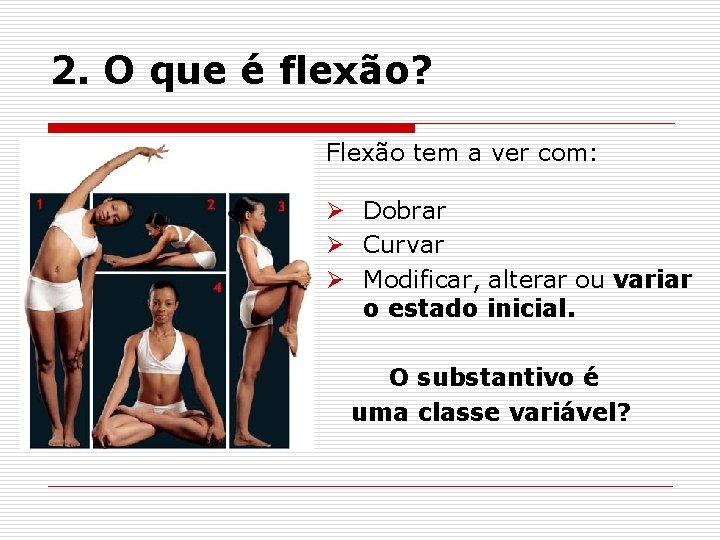 2. O que é flexão? Flexão tem a ver com: Ø Dobrar Ø Curvar