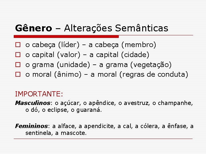 Gênero – Alterações Semânticas o o o o cabeça (líder) – a cabeça (membro)