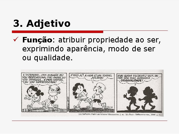 3. Adjetivo ü Função: atribuir propriedade ao ser, exprimindo aparência, modo de ser ou