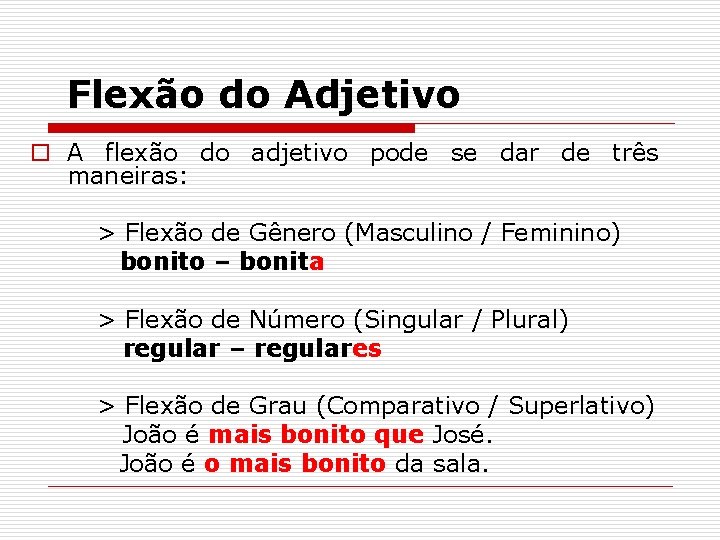 Flexão do Adjetivo o A flexão do adjetivo pode se dar de três maneiras: