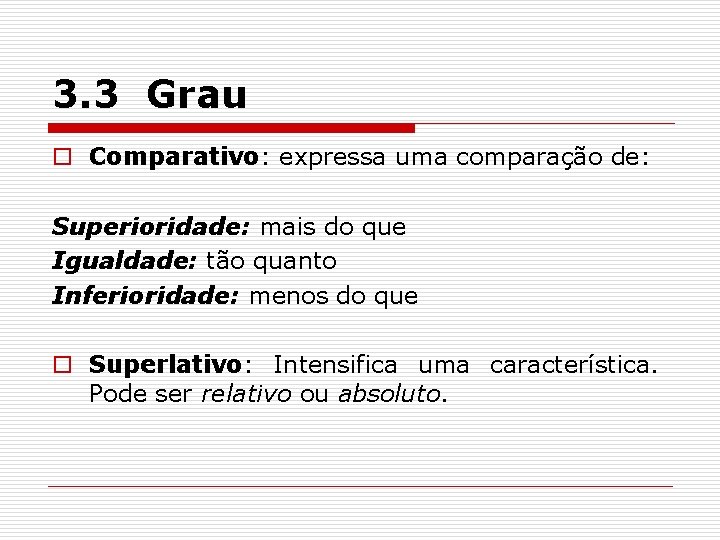 3. 3 Grau o Comparativo: expressa uma comparação de: Superioridade: mais do que Igualdade: