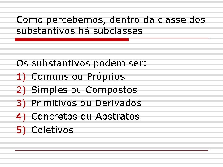 Como percebemos, dentro da classe dos substantivos há subclasses Os substantivos podem ser: 1)