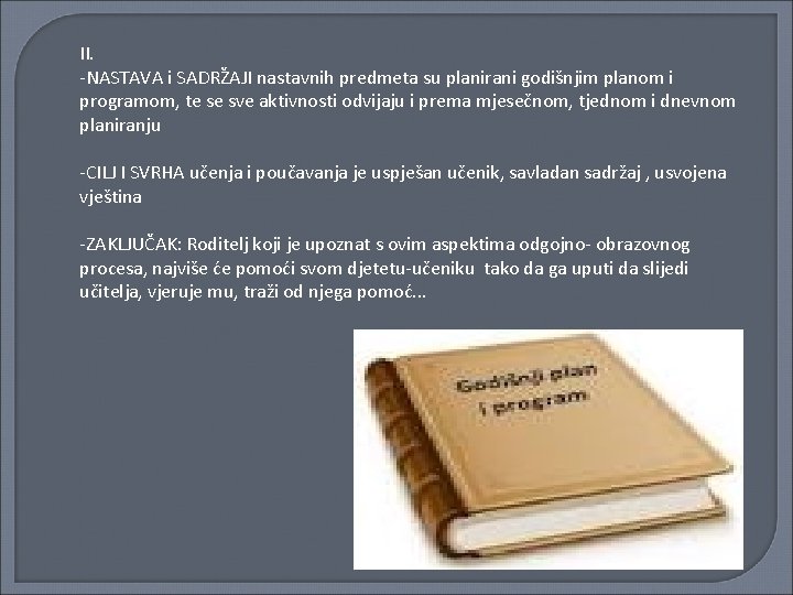 II. -NASTAVA i SADRŽAJI nastavnih predmeta su planirani godišnjim planom i programom, te se