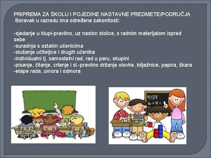 PRIPREMA ZA ŠKOLU I POJEDINE NASTAVNE PREDMETE/PODRUČJA Boravak u razredu ima određene zakonitosti: -sjedanje