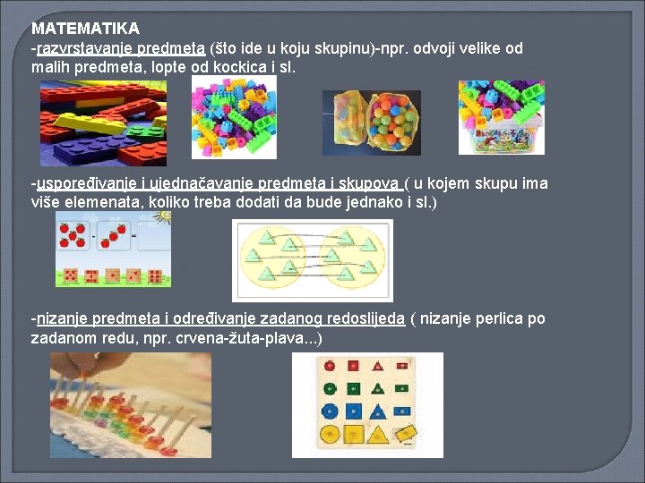 MATEMATIKA -razvrstavanje predmeta (što ide u koju skupinu)-npr. odvoji velike od malih predmeta, lopte