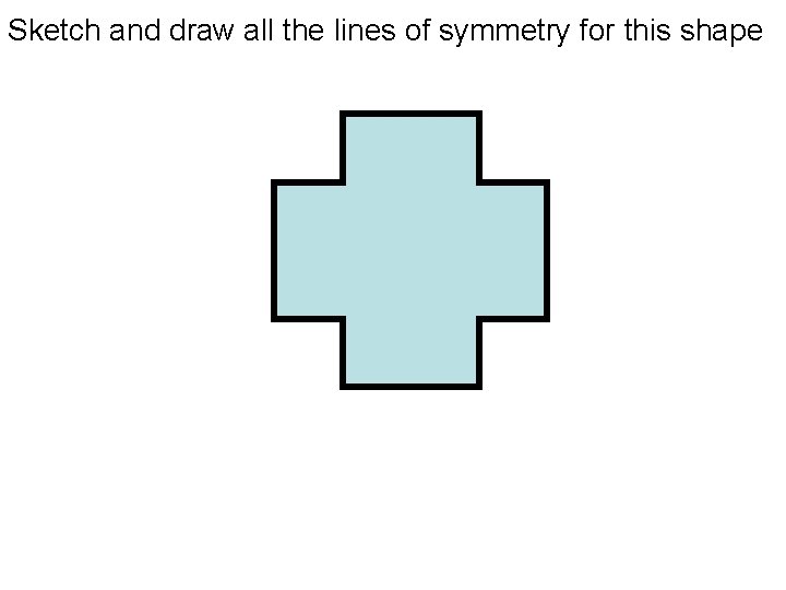 Sketch and draw all the lines of symmetry for this shape 