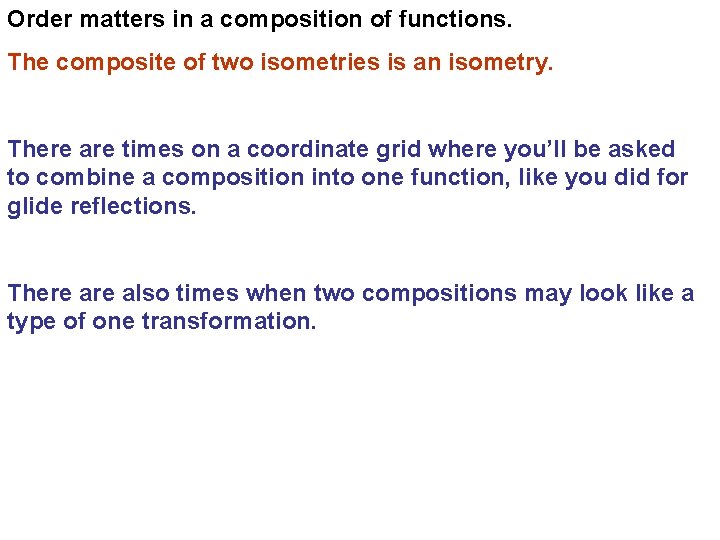 Order matters in a composition of functions. The composite of two isometries is an