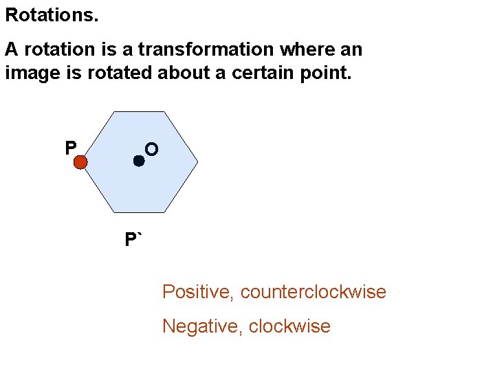 Rotations. A rotation is a transformation where an image is rotated about a certain