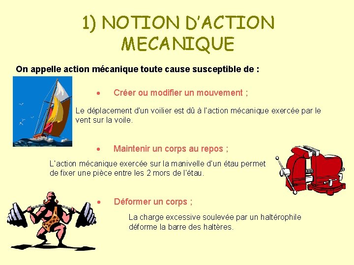 1) NOTION D’ACTION MECANIQUE On appelle action mécanique toute cause susceptible de : ·