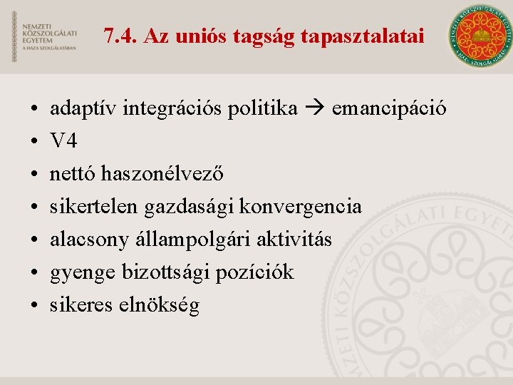 7. 4. Az uniós tagság tapasztalatai • • adaptív integrációs politika emancipáció V 4