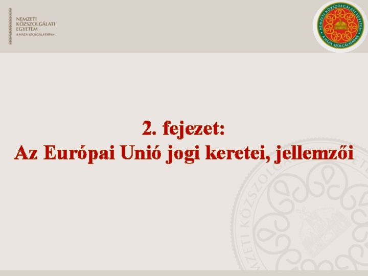 2. fejezet: Az Európai Unió jogi keretei, jellemzői 