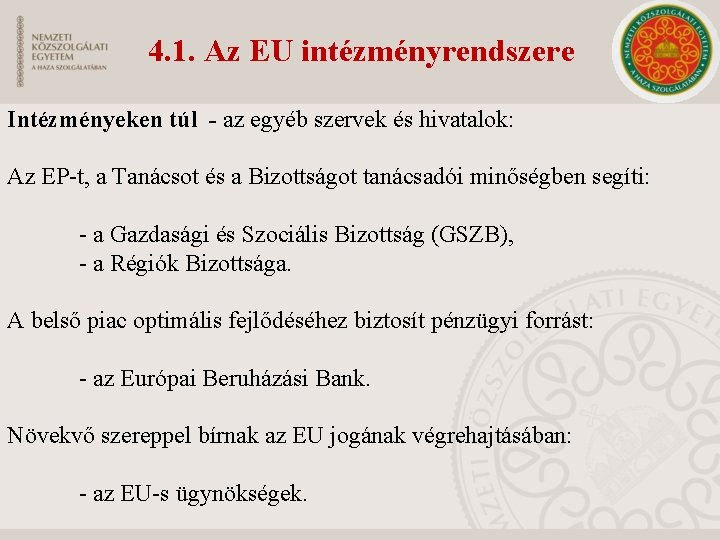 4. 1. Az EU intézményrendszere Intézményeken túl - az egyéb szervek és hivatalok: Az