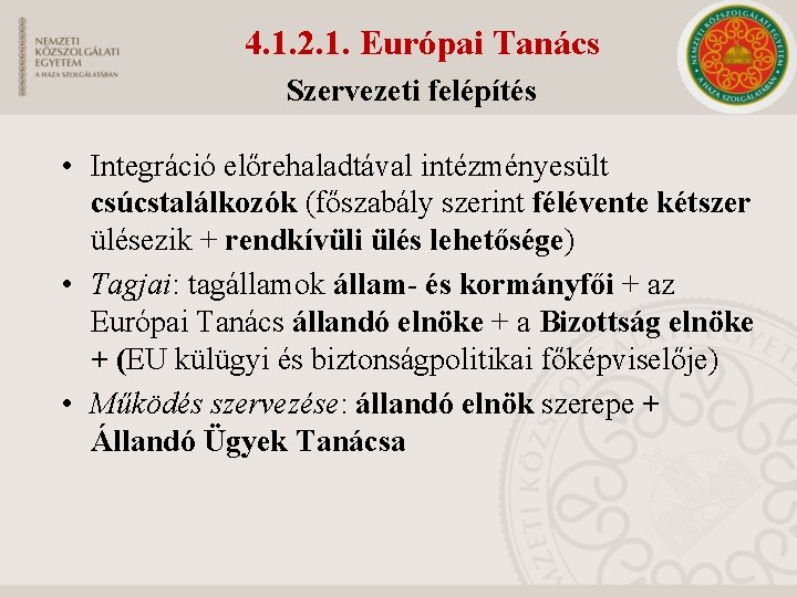 4. 1. 2. 1. Európai Tanács Szervezeti felépítés • Integráció előrehaladtával intézményesült csúcstalálkozók (főszabály