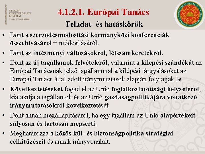 4. 1. 2. 1. Európai Tanács Feladat- és hatáskörök • Dönt a szerződésmódosítási kormányközi