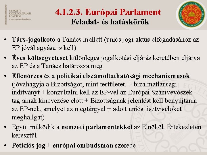 4. 1. 2. 3. Európai Parlament Feladat- és hatáskörök • Társ-jogalkotó a Tanács mellett