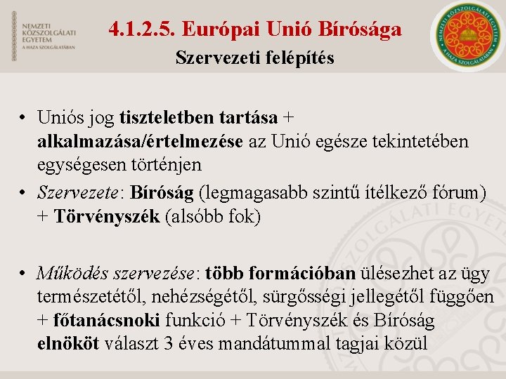 4. 1. 2. 5. Európai Unió Bírósága Szervezeti felépítés • Uniós jog tiszteletben tartása