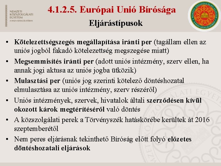 4. 1. 2. 5. Európai Unió Bírósága Eljárástípusok • Kötelezettségszegés megállapítása iránti per (tagállam