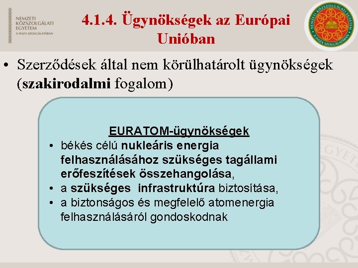 4. 1. 4. Ügynökségek az Európai Unióban • Szerződések által nem körülhatárolt ügynökségek (szakirodalmi