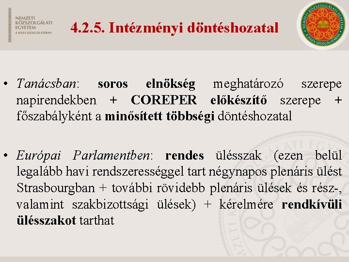 4. 2. 5. Intézményi döntéshozatal • Tanácsban: soros elnökség meghatározó szerepe napirendekben + COREPER