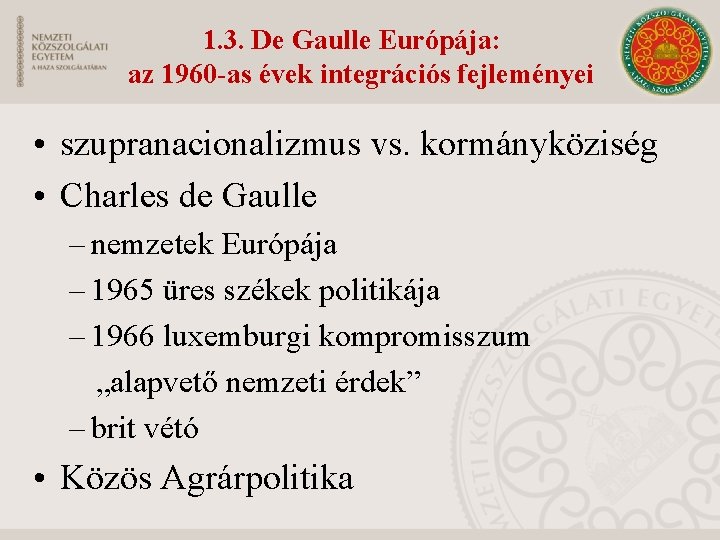 1. 3. De Gaulle Európája: az 1960 -as évek integrációs fejleményei • szupranacionalizmus vs.