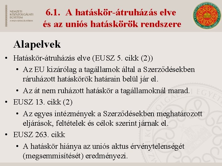 6. 1. A hatáskör-átruházás elve és az uniós hatáskörök rendszere Alapelvek • Hatáskör-átruházás elve