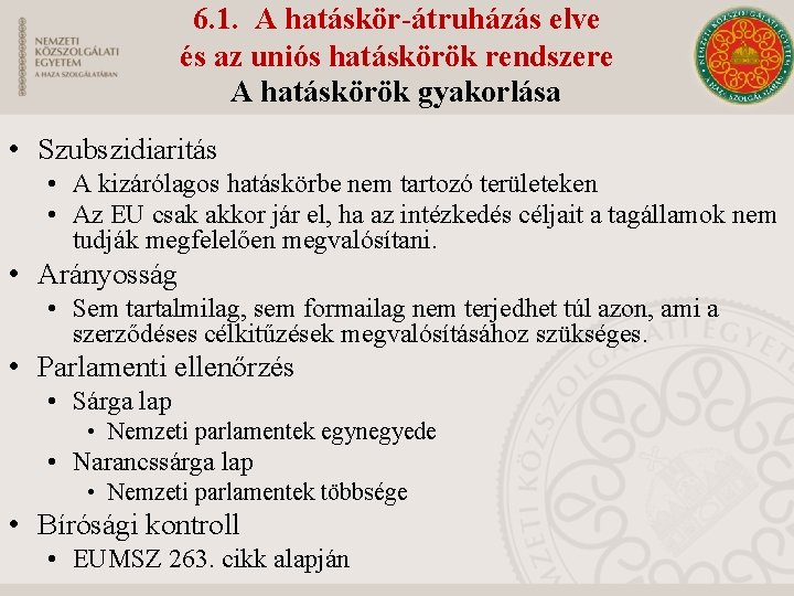 6. 1. A hatáskör-átruházás elve és az uniós hatáskörök rendszere A hatáskörök gyakorlása •