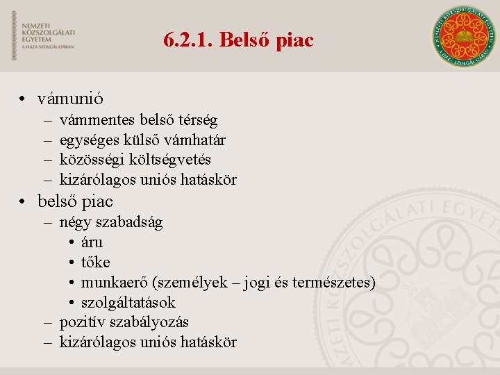 6. 2. 1. Belső piac • vámunió – – vámmentes belső térség egységes külső