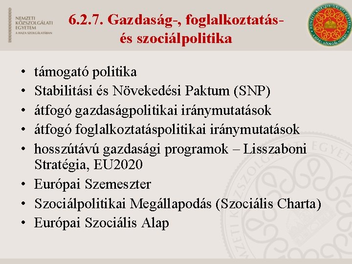 6. 2. 7. Gazdaság-, foglalkoztatásés szociálpolitika • • • támogató politika Stabilitási és Növekedési