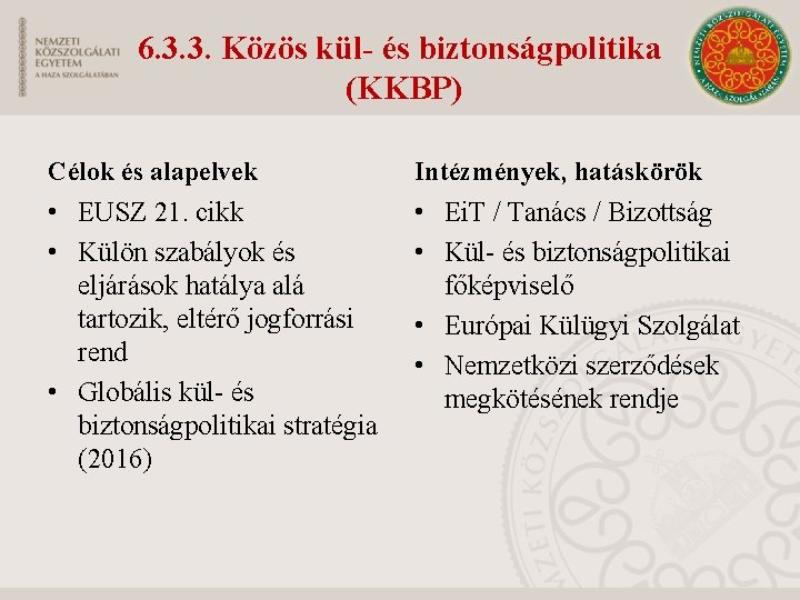 6. 3. 3. Közös kül- és biztonságpolitika (KKBP) Célok és alapelvek Intézmények, hatáskörök •