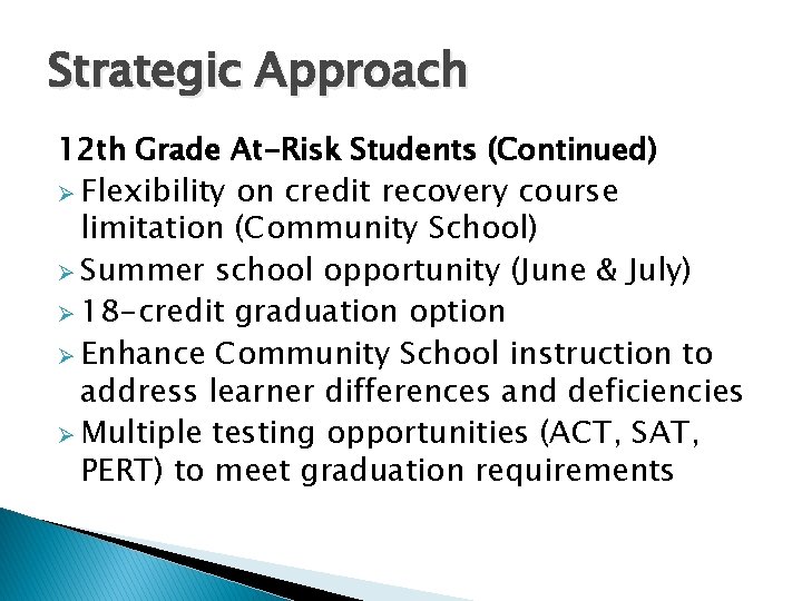 Strategic Approach 12 th Grade At-Risk Students (Continued) Ø Flexibility on credit recovery course