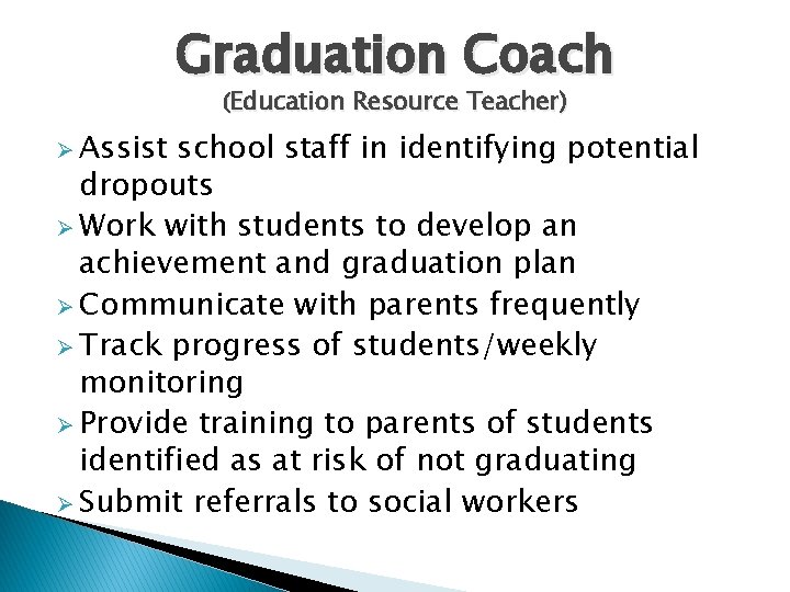 Graduation Coach (Education Resource Teacher) Ø Assist school staff in identifying potential dropouts Ø