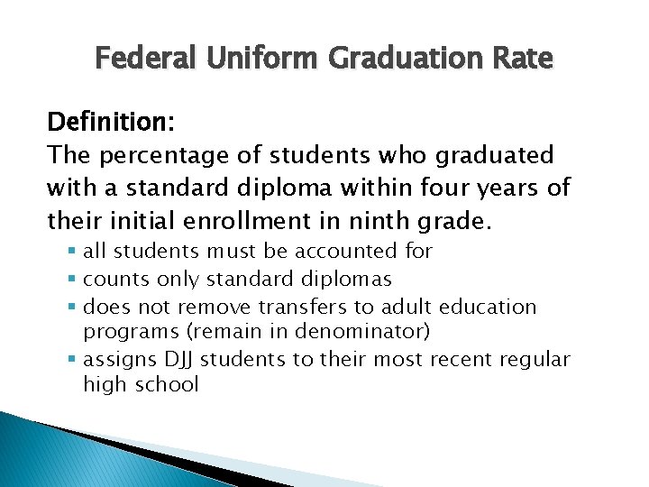 Federal Uniform Graduation Rate Definition: The percentage of students who graduated with a standard