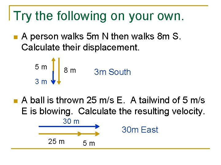Try the following on your own. n A person walks 5 m N then
