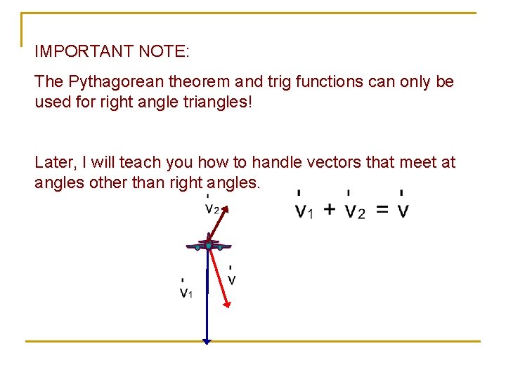 IMPORTANT NOTE: The Pythagorean theorem and trig functions can only be used for right