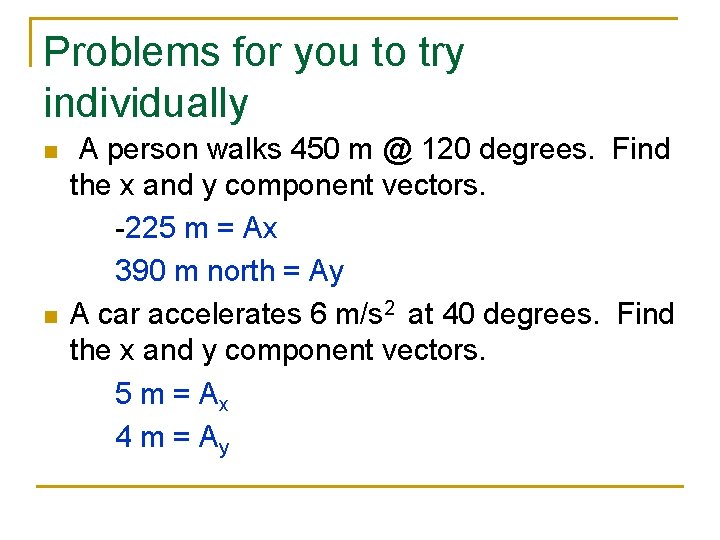 Problems for you to try individually A person walks 450 m @ 120 degrees.