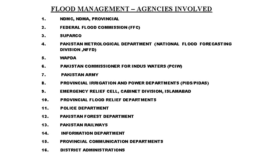 FLOOD MANAGEMENT – AGENCIES INVOLVED 1. NDMC, NDMA, PROVINCIAL 2. FEDERAL FLOOD COMMISSION (FFC)