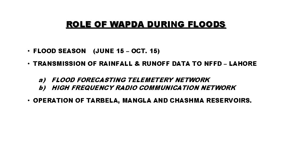 ROLE OF WAPDA DURING FLOODS • FLOOD SEASON (JUNE 15 – OCT. 15) •