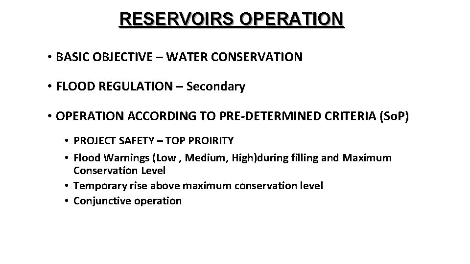 RESERVOIRS OPERATION • BASIC OBJECTIVE – WATER CONSERVATION • FLOOD REGULATION – Secondary •