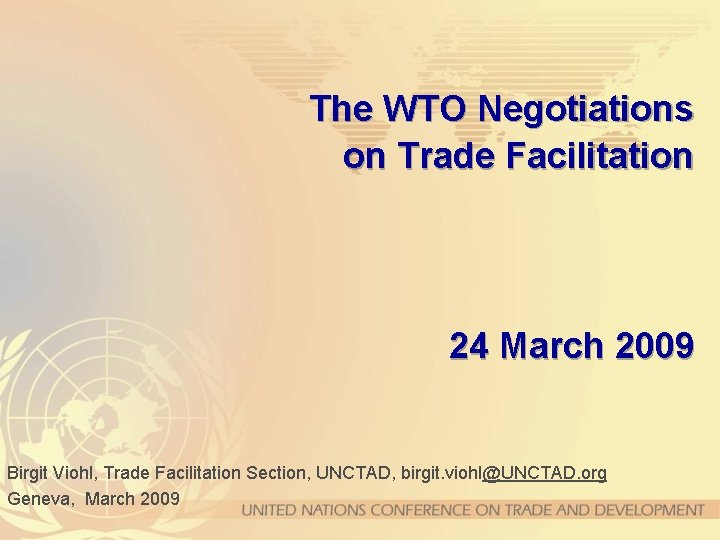 The WTO Negotiations on Trade Facilitation 24 March 2009 Birgit Viohl, Trade Facilitation Section,