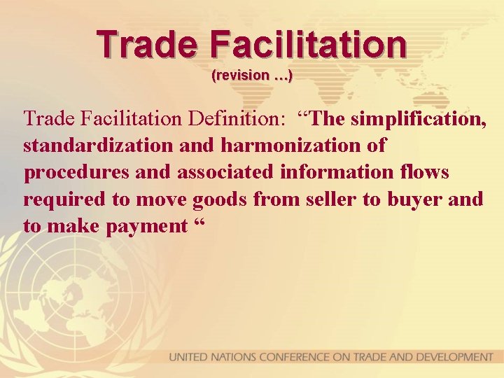 Trade Facilitation (revision …) Trade Facilitation Definition: “The simplification, standardization and harmonization of procedures