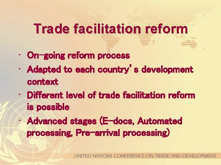 Trade facilitation reform • On-going reform process • Adapted to each country’s development context