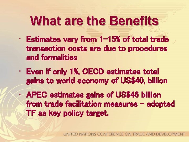 What are the Benefits • Estimates vary from 1 -15% of total trade transaction