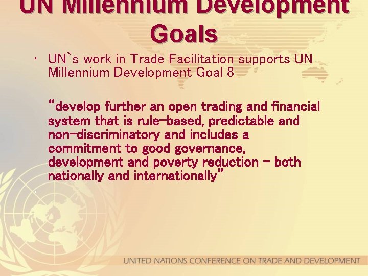 UN Millennium Development Goals • UN`s work in Trade Facilitation supports UN Millennium Development