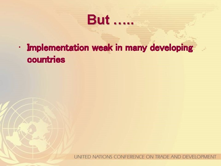 But …. . • Implementation weak in many developing countries 