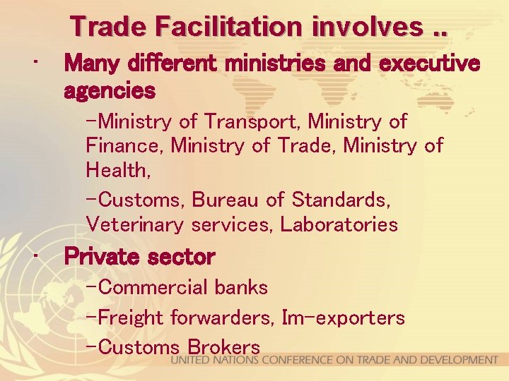 Trade Facilitation involves. . • Many different ministries and executive agencies –Ministry of Transport,