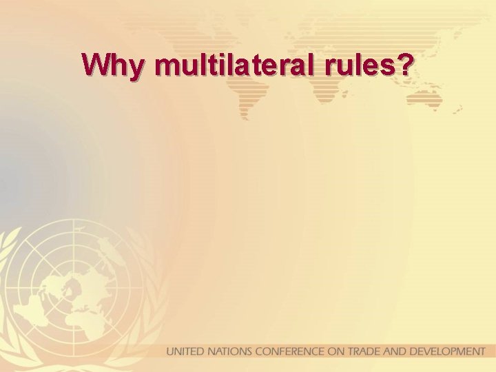 Why multilateral rules? 