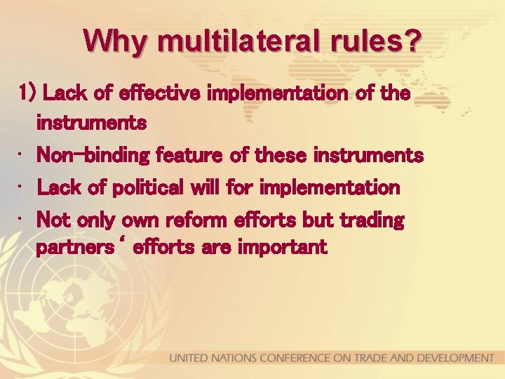 Why multilateral rules? 1) Lack of effective implementation of the instruments • Non-binding feature