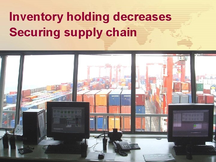 Inventory holding decreases Securing supply chain 