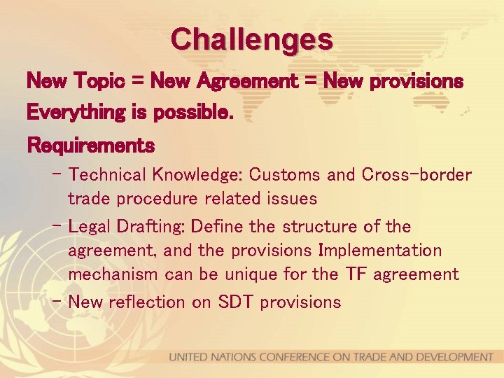 Challenges New Topic = New Agreement = New provisions Everything is possible. Requirements –